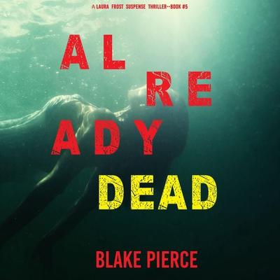 Already Dead (A Laura Frost FBI Suspense Thriller—Book 5) - Blake Pierce, Audio, 9781094320069