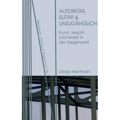 Autoritär, elitär & unzugänglich, Taschenbuch von Diego Mantoan, Neofelis, 978-3-95808-121-5