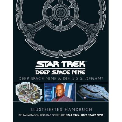 Illustriertes Handbuch: Deep Space Nine & die U.S.S. Defiant / Die Raumstation und das Schiff aus Star Trek: Deep Space Nine, Gebundene Ausgabe von ,