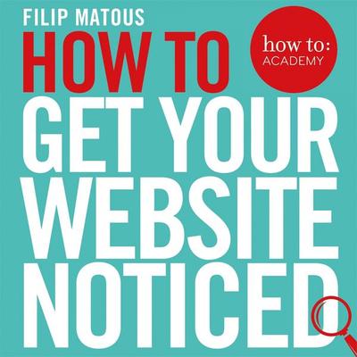 How To Get Your Website Noticed - Filip Matous, Audio, 9781509897551