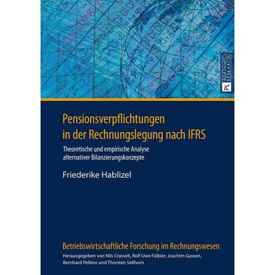 Pensionsverpflichtungen in der Rechnungslegung nach IFRS, Taschenbuch von Friederike Hablizel, Peter Lang GmbH, Internationaler Verlag der