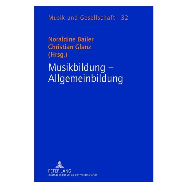 Peter Lang Musikbildung - Allgemeinbildung (Deutsch, Hardcover, Christian Glanz, Noraldine Bailer) (67836479)