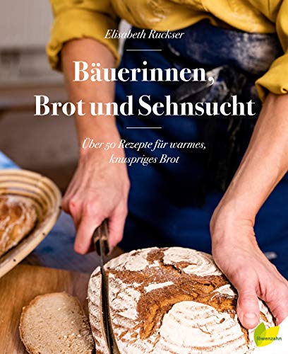 Elisabeth Ruckser - Bäuerinnen, Brot und Sehnsucht. Über 50 Rezepte für warmes, knuspriges Brot. Roggenbrot, Dinkelbrot, Vollkornbrot, Brot mit Sauerteig - Preis vom 17.10.2026 19:25:27 h