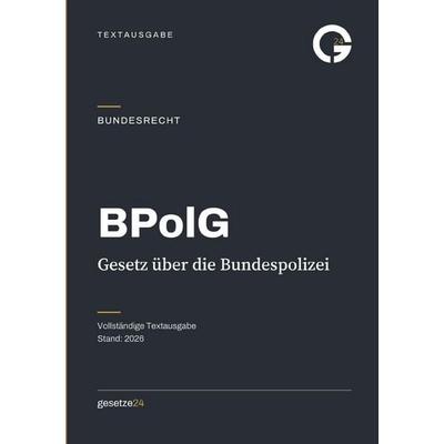BPolG – Gesetz über die Bundespolizei, Taschenbuch von Gesetze24 Deutschland, Epubli, 978-3-565-57508-4