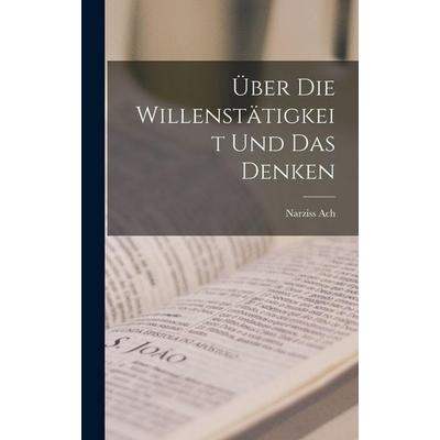 Über Die Willenstätigkeit Und Das Denken, Gebundene Ausgabe von Narziss Ach, Legare Street Press, 978-1-01-679553-1