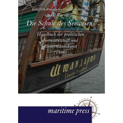 Die Schule des Seewesens, Taschenbuch von R. Werner, Maritimepress, 978-3-95427-042-2