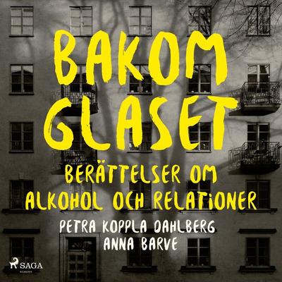 Bakom glaset : berättelser om alkohol och relationer - Petra Koppla Dahlberg,Anna Barve, Audio, 9788728405444