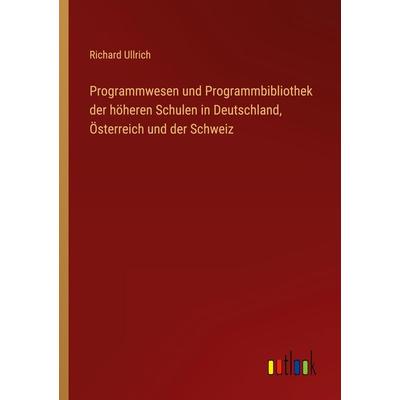 Programmwesen und Programmbibliothek der höheren Schulen in Deutschland, Österreich und der Schweiz, Taschenbuch von Richard Ullrich, Outlook,