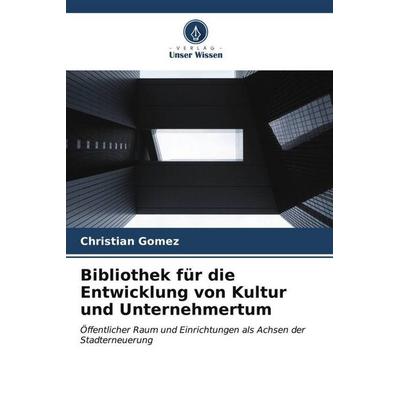 Bibliothek für die Entwicklung von Kultur und Unternehmertum, Taschenbuch von Christian Gomez, Verlag Unser Wissen, 978-620-7-07382-5