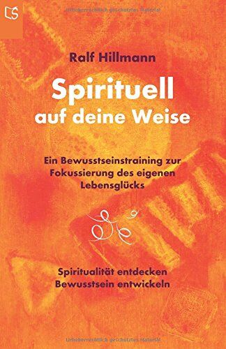 Ralf Hillmann - Spirituell auf deine Weise: Spiritualität entdecken und Bewusstsein entwickeln: Ein Bewusstseinstraining zur Fokussierung des eigenen Lebensglücks - Preis vom 30.09.2026 09:01:18 h
