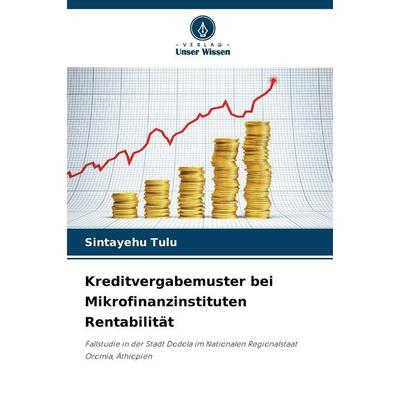 Kreditvergabemuster bei Mikrofinanzinstituten Rentabilität, Taschenbuch von Sintayehu Tulu, Verlag Unser Wissen, 978-620-9-28421-2