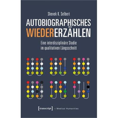 Autobiographisches Wiedererzählen, Taschenbuch von Shevek K. Selbert, Transcript, 978-3-8376-7190-2