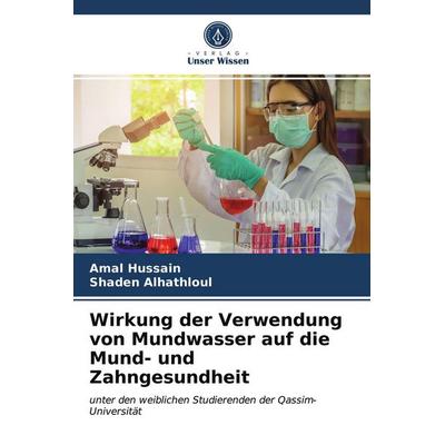 Wirkung der Verwendung von Mundwasser auf die Mund- und Zahngesundheit, Taschenbuch von Amal Hussain,Shaden Alhathloul, BoD - Books on Demand,