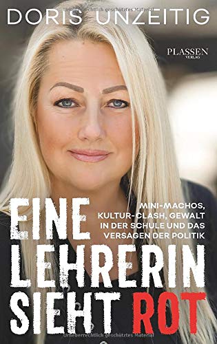 Doris Unzeitig - Eine Lehrerin sieht Rot: Mini-Machos, Kultur-Clash, Gewalt in der Schule und das Versagen der Politik - Preis vom 09.10.2026 07:28:09 h