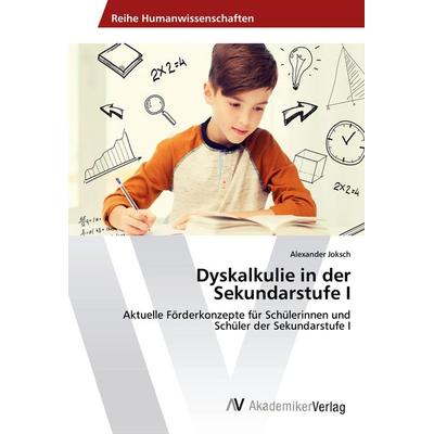 Dyskalkulie in der Sekundarstufe I, Taschenbuch von Alexander Joksch, AV Akademikerverlag, 978-3-639-64256-8