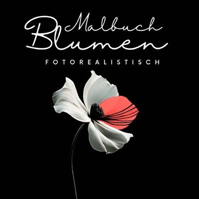 Malbuch Blumen Fotorealistisch, Taschenbuch von Nora Milles, Epubli, 978-3-7575-6700-2