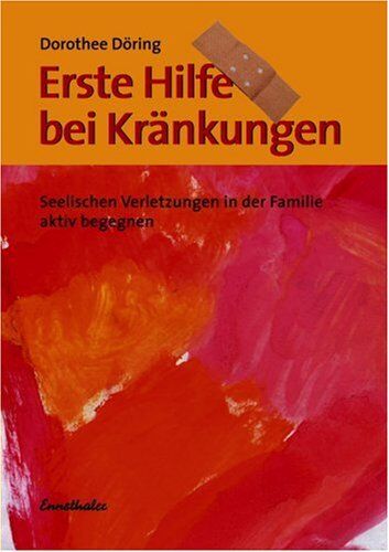 Dorothee Döring - Erste Hilfe bei Kränkungen: Seelische Verletzungen in der Familie aktiv begegnen - Preis vom 06.10.2026 07:26:00 h