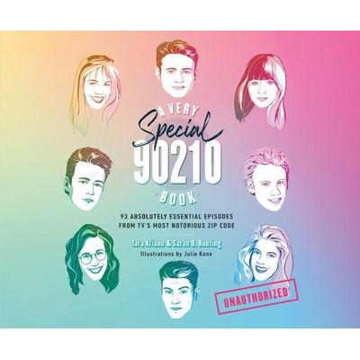 A Very Special 90210 Book: 93 Absolutely Essential Episodes from Tv's Most Notorious Zip Code - Tara Ariano,Sarah D. Bunting, CD, 9781640916197