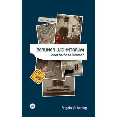 Berliner Wohntraum …oder heißt es Trauma?, Gebundene Ausgabe von Angela Volkening, Tredition, 978-3-384-10345-1