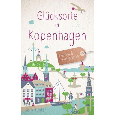Glücksorte in Kopenhagen, Taschenbuch von Sibille Fuhrken, Droste Verlag GmbH, 978-3-7700-2720-0