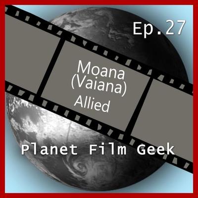 Planet Film Geek, PFG Episode 27: Moana, Allied - Colin Langley,Johannes Schmidt, Audio, 4260507132550
