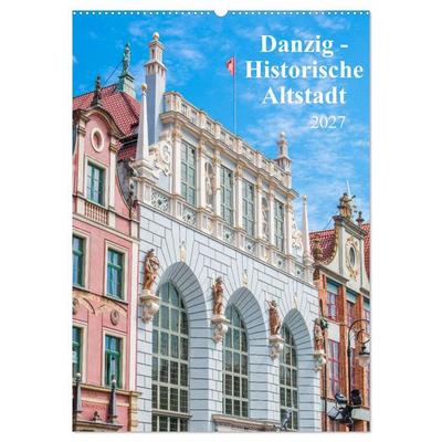Danzig - Historische Altstadt (Wandkalender 2027 DIN A2 hoch), CALVENDO Monatskalender
