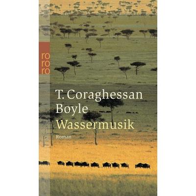 Boyle, T: Wassermusik, Taschenbuch von T. C. Boyle, Rowohlt Taschenbuch