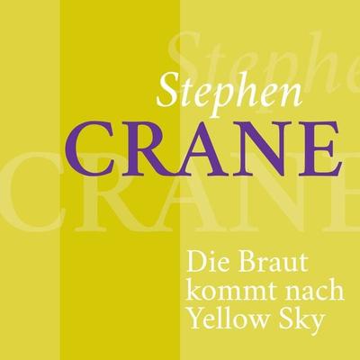 Stephen Crane – Die Braut kommt nach Yellow Sky - Stephen Crane, Audio, 9783955972899