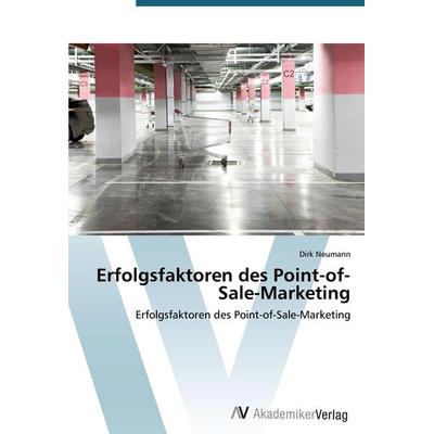 Erfolgsfaktoren des Point-of-Sale-Marketing, Taschenbuch von Dirk Neumann, AV Akademikerverlag, 978-3-639-39195-4