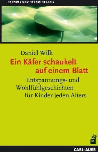 Daniel Wilk - Ein Käfer schaukelt auf einem Blatt: Entspannungs- und Wohlfühlgeschichten für Kinder jeden Alters - Preis vom 01.10.2026 17:08:56 h