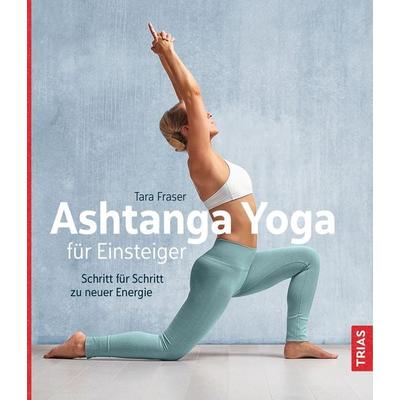 Ashtanga Yoga für Einsteiger, Gebundene Ausgabe von Tara Fraser, TRIAS, 978-3-432-10819-3
