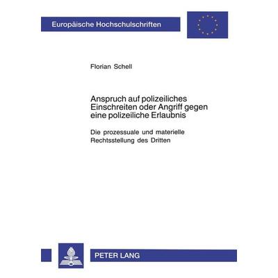 Anspruch auf polizeiliches Einschreiten oder Angriff gegen eine polizeiliche Erlaubnis, Taschenbuch von Florian Schell, Peter Lang GmbH,