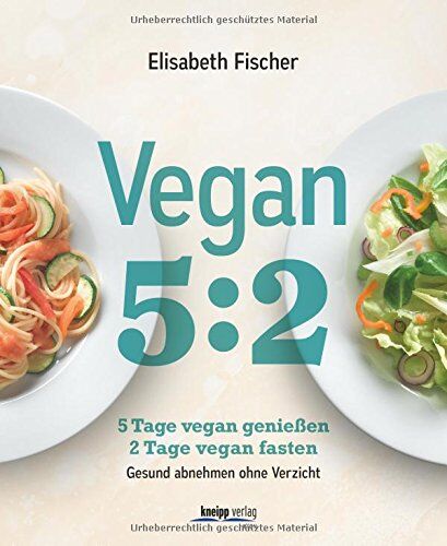 Elisabeth Fischer - Vegan 5:2: 5 Tage vegan genießen 2 Tage vegan fasten Gesund abnehmen ohne Verzicht - Preis vom 09.10.2026 07:28:09 h