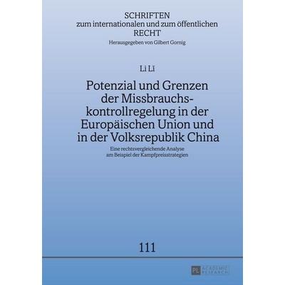 Potenzial und Grenzen der Missbrauchskontrollregelung in der Europäischen Union und in der Volksrepublik China, Gebundene Ausgabe von Li Li, Peter