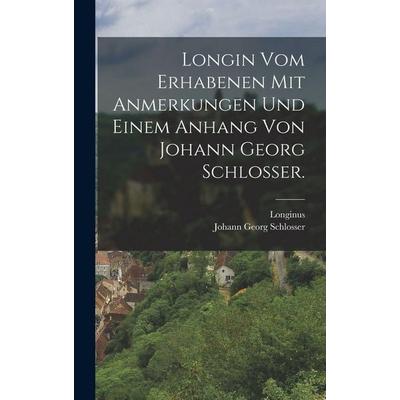 Longin vom Erhabenen mit Anmerkungen und einem Anhang von Johann Georg Schlosser., Gebundene Ausgabe von , Hutson Street Press, 978-1-01-774564-1