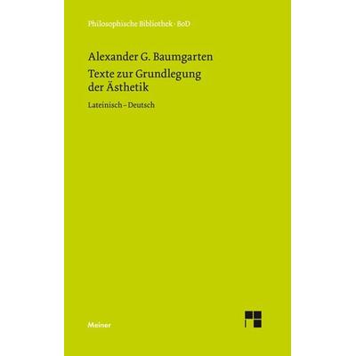 Texte zur Grundlegung der Ästhetik, Gebundene Ausgabe von Alexander Gottlieb Baumgarten, Meiner, F, 978-3-7873-0573-5