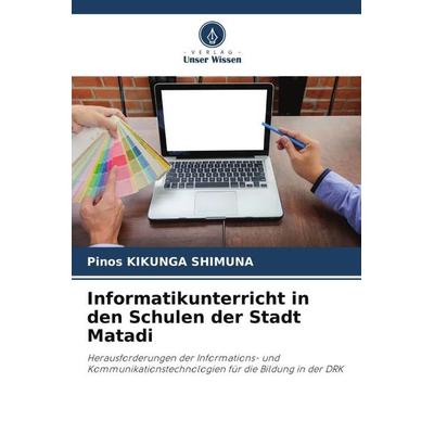 Informatikunterricht in den Schulen der Stadt Matadi, Taschenbuch von Pinos Kikunga Shimuna, Verlag Unser Wissen, 978-620-5-69731-3