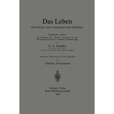 Das Leben Sein Wesen, sein Ursprung und seine Erhaltung, Taschenbuch von Edward A. Sharpey-Schafer,Charlotte Fleischmann, Springer Berlin,