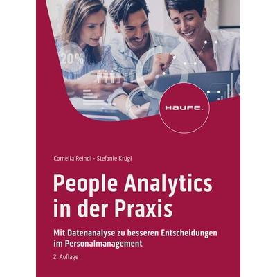 People Analytics in der Praxis, Taschenbuch von Cornelia Reindl,Stefanie Krügl, Haufe-Lexware, 978-3-648-15849-4