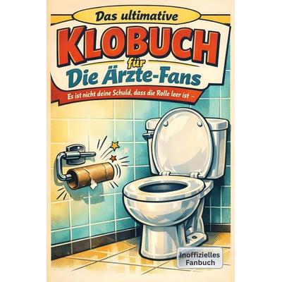 Das ultimative Klobuch für Die Ärzte-Fans, Taschenbuch von Ella Schröder, Tiptop, 978-3-696-10005-6