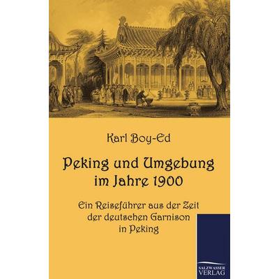 Peking und Umgebung im Jahre 1900, Taschenbuch von Karl Boy-Ed, Salzwasser, 978-3-86195-361-6