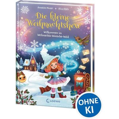 Die kleine Weihnachtshexe (Band 1) - Willkommen im Weihnachts-Wünsche-Wald, Gebundene Ausgabe von Annette Moser, Loewe, 978-3-7432-2087-4