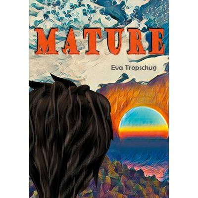 Mature, Gebundene Ausgabe von Eva Tropschug, BoD – Books on Demand, 978-3-7534-0824-8