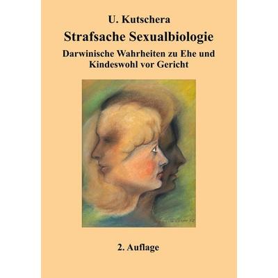 Strafsache Sexualbiologie, Taschenbuch von Ulrich Kutschera, Tredition, 978-3-347-53311-0