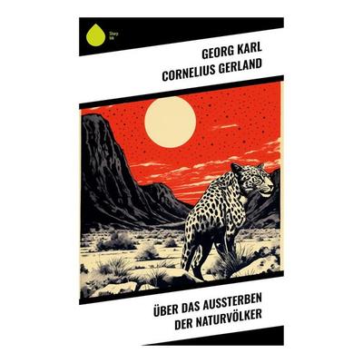 Über das Aussterben der Naturvölker, Taschenbuch von Georg Karl Cornelius Gerland, Sharp Ink, 978-80-283-5301-8