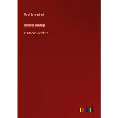 Immer mutig!, Gebundene Ausgabe von Paul Scheerbart, Outlook, 978-3-368-47635-9