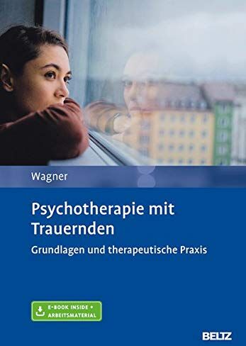 Birgit Wagner - Psychotherapie mit Trauernden: Grundlagen und therapeutische Praxis. Mit E-Book inside und Arbeitsmaterial - Preis vom 30.09.2026 22:30:23 h