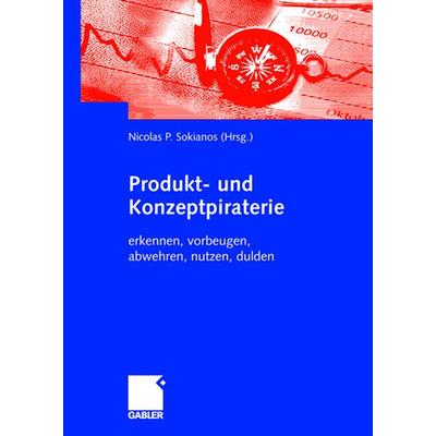 Produkt- und Konzeptpiraterie, Taschenbuch von Nicolas P. Sokianos, Betriebswirtschaftlicher Verlag Gabler, 978-3-8349-0100-2