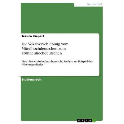 Die Vokalverschiebung vom Mittelhochdeutschen zum Frühneuhochdeutschen, Taschenbuch von Jessica Kiepert, GRIN, 978-3-389-13424-5
