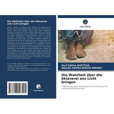 Die Wahrheit über die Sklaverei ans Licht bringen, Taschenbuch von Seyf Eddine Guettaia,Wassila Hamza Reguig Mouro, Verlag Unser Wissen,